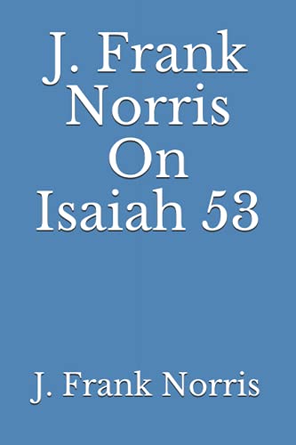 Stock image for J. Frank Norris On Isaiah 53 for sale by GreatBookPrices