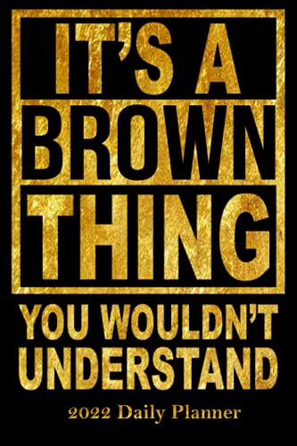 9798506649786: 2022 Daily Planner It's a Brown Thing You Wouldn't Understand: Personal 6x9 Planner with 120 pages for the year 2022 Personalized with Job title or name.