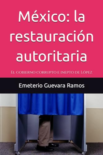 Imagen de archivo de M xico: la restauraci n autoritaria: El gobierno corrupto e inepto de L pez a la venta por Ria Christie Collections