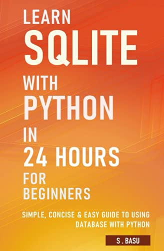 9798507342396: Learn SQLite with Python in 24 hours For Beginners - Simple, Concise & Easy Guide To Using Database with Python