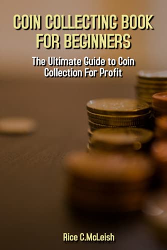 Imagen de archivo de Coin Collecting Book For Beginners: The Ultimate Guide To Coin Collection For Profit a la venta por Ria Christie Collections