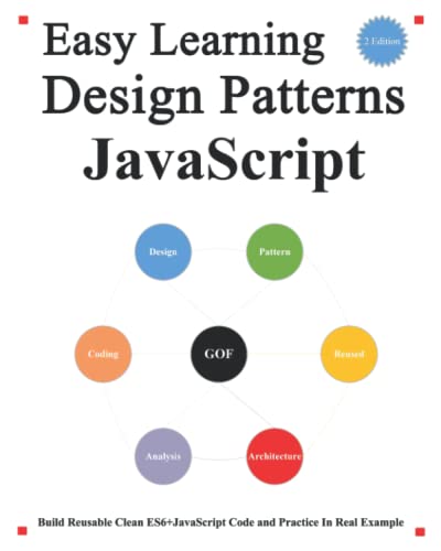 9798507748181: Easy Learning Design Patterns JavaScript (2 Edition): Build Reusable Clean ES6+JavaScript Code and Practice In Real Example