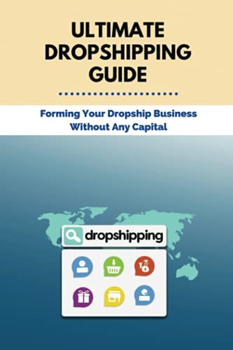 Stock image for Ultimate Dropshipping Guide: Forming Your Dropship Business Without Any Capital: Dropshipping 101 (Paperback) for sale by Book Depository International