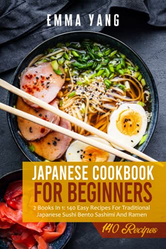 Beispielbild fr Japanese Cookbook For Beginners: 2 Books In 1: 140 Easy Recipes For Traditional Japanese Sushi Bento Sashimi And Ramen zum Verkauf von AwesomeBooks