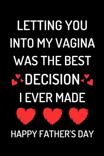 Imagen de archivo de Fathers Day Gift From Wife: Letting You Into My Vagina Was The Best Decision I Ever Made: Funny Fathers Day Card For Husband From Wife: Great Blank Lined Notebook a la venta por Decluttr