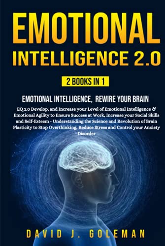 Imagen de archivo de EMOTIONAL INTELLIGENCE 2.0: 2 IN 1 - Develop, and Increase your Level of EQ to Ensure Success at Work - Rewire Your Brain with the Power of . Stress and Control your Anxiety Disorder a la venta por Wonder Book