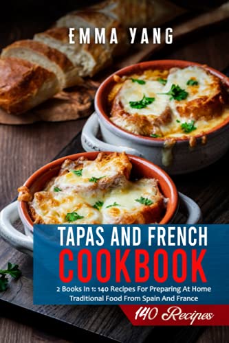 9798508859503: Tapas And French Cookbook: 2 Books In 1: 140 Recipes For Preparing At Home Traditional Food From Spain And France