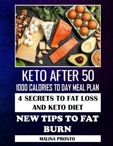 9798508966256: Keto After 50: 1000 Calories To Day Meal Plan: 4 Secrets To Fat Loss And Keto Diet: New Tips To Fat Burn
