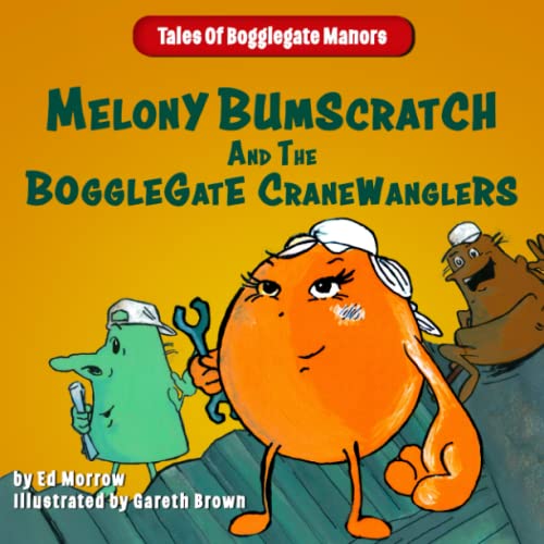 Stock image for Melony Bumscratch And The Bogglegate Cranewanglers: A fun and heart-warming childrens story with pictures that helps parents and kids have good conversations - Ages 6 -12 for sale by Brit Books