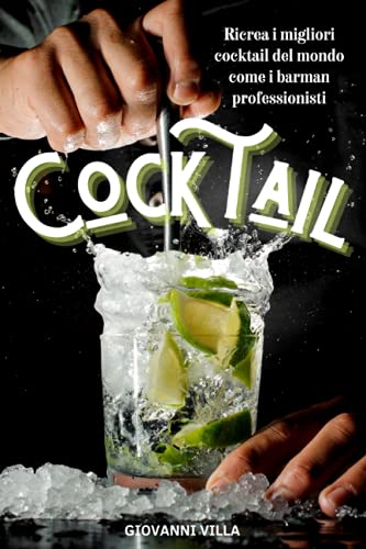 Stock image for COCKTAIL Ricrea i migliori cocktail del mondo come i barman professionisti for sale by PBShop.store US