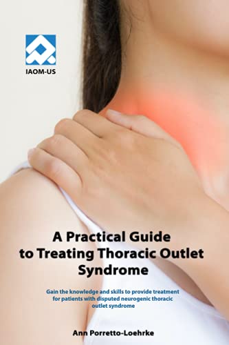 Imagen de archivo de A Practical Guide to Treating Thoracic Outlet Syndrome: Gain the knowledge and skills to provide treatment for patients with disputed neurogenic thoracic outlet syndrome a la venta por Red's Corner LLC