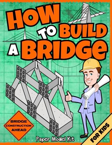 Stock image for How To Build A Bridge: Paper Model Kit | For Kids To Learn Bridge Building Methods and Techniques With Paper Crafts (How To Build Things) for sale by Decluttr