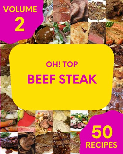 Imagen de archivo de Oh! Top 50 Beef Steak Recipes Volume 2: Home Cooking Made Easy with Beef Steak Cookbook! a la venta por Ria Christie Collections