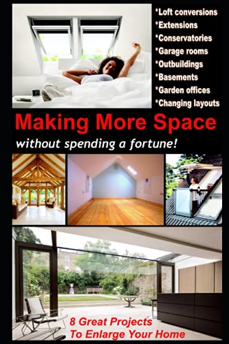 Beispielbild fr MAKING MORE SPACE: 8 Great Projects To Enlarge Your Home - Extensions & Conservatories, Loft, Garage, Outbuilding & Basement Conversions, Garden Studios & Changing Layouts zum Verkauf von Idaho Youth Ranch Books