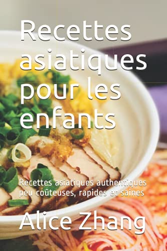 Imagen de archivo de Recettes asiatiques pour les enfants: Recettes asiatiques authentiques peu coûteuses; rapides et saines a la venta por Ria Christie Collections