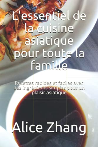 Imagen de archivo de L'essentiel de la cuisine asiatique pour toute la famille: Recettes rapides et faciles avec des ingr dients simples pour un plaisir asiatique a la venta por Ria Christie Collections