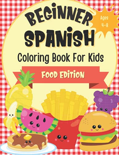 Stock image for Beginner Spanish Coloring Book For Kids Ages 4-8 Food Edition: Bilingual Language Learning Activities For Kids - Featuring Color-In Illustrations Of . (Beginner Spanish Coloring Books For Kids) for sale by HPB-Emerald