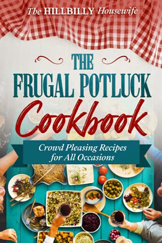 Stock image for The Frugal Potluck Cookbook: Crowd Pleasing Recipes for All Occasions (Hillbilly Housewife Cookbooks) for sale by Better World Books