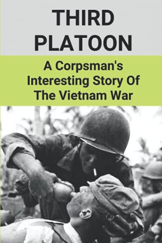 Stock image for Third Platoon: A Corpsman's Interesting Story Of The Vietnam War: Story Of Vignettes About The Vietnam War By A Corpsman for sale by GreatBookPrices