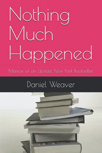 9798511641911: Nothing Much Happened: Memoir of an Upstate New York Bookseller