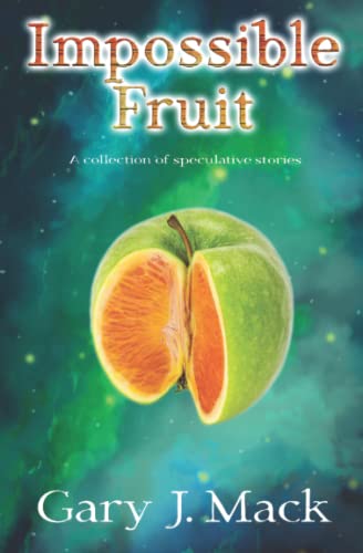 9798511661278: Impossible Fruit: A Collection of Speculative Stories