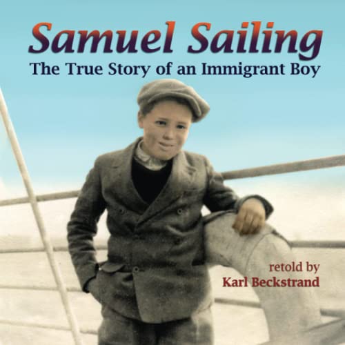 Beispielbild fr Samuel Sailing: The True Story of an Immigrant Boy (Young American Immigrants) zum Verkauf von Goodwill