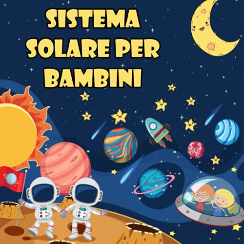 Sistema solare per bambini: Il primo grande libro sullo spazio e sui pianeti,  tutto sul sistema solare per i bambini (Italian Edition) - Lee, Kagoo:  9798511729541 - AbeBooks