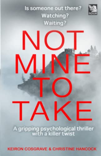Imagen de archivo de NOT MINE TO TAKE: a dark and twisty, psychological thriller (Domestic Crime) a la venta por Half Price Books Inc.