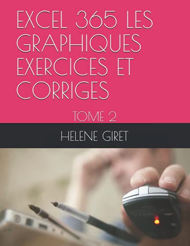 Stock image for EXCEL 365 LES GRAPHIQUES EXERCICES ET CORRIGES: TOME 2 for sale by Ria Christie Collections