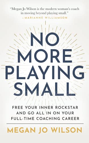 9798514032778: No More Playing Small: Free Your Inner Rockstar and Go All in on Your Full-Time Coaching Career