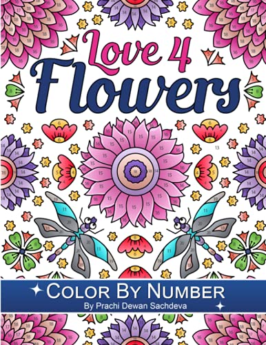 Stock image for Love 4 Flowers - Color By Number: 25 paint by number pages of beautiful flower compilations for relaxation and satisfaction for sale by Decluttr