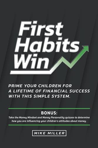 Beispielbild fr First Habits Win: Prime your children for a lifetime of financial success with this simple system. zum Verkauf von Upward Bound Books
