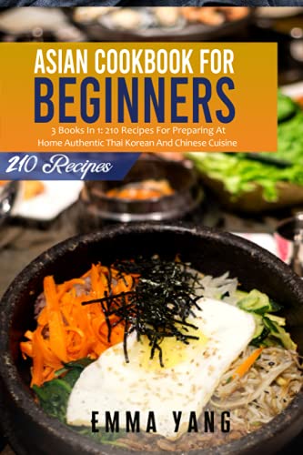 9798515766092: Asian Cookbook For Beginners: 3 Books In 1: 210 Recipes For Preparing At Home Authentic Thai Korean And Chinese Cuisine