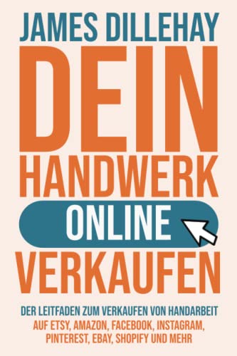 9798516187636: Dein Handwerk Online Verkaufen: Der Leitfaden zum Verkaufen von Handarbeit auf Etsy, Amazon, Facebook, Instagram, Pinterest, eBay, Shopify und mehr (German Edition)