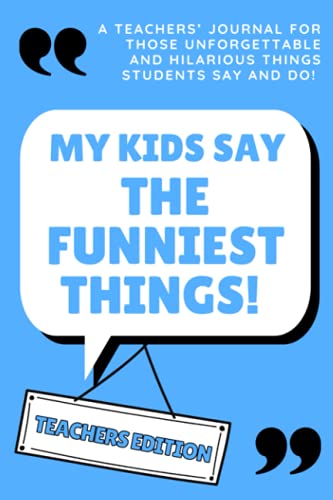 Beispielbild fr Kids Say the Funniest Things Book. Teachers Edition. Things My Students Say: Teacher Journal for Student Quotes. End of the Year Teacher Gifts from Students. Thank You Teacher Gifts from Kids. Funny. zum Verkauf von AwesomeBooks