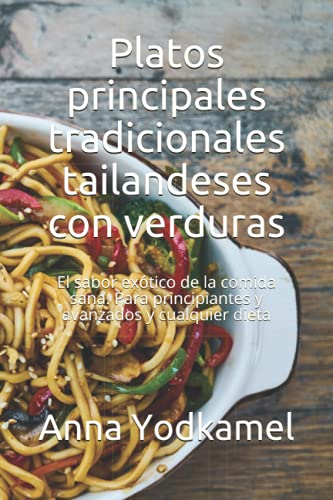 Imagen de archivo de Platos principales tradicionales tailandeses con verduras: El sabor extico de la comida sana. Para principiantes y avanzados y cualquier dieta a la venta por medimops