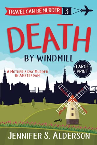 Stock image for Death by Windmill: A Mother's Day Murder in Amsterdam (Large Print Editions Travel Can Be Murder Cozy Mysteries) for sale by HPB-Diamond