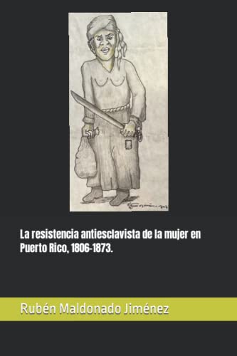 Beispielbild fr La Resistencia Antiesclavista De La Mujer En Puerto Rico, 1806-1873. zum Verkauf von GreatBookPrices
