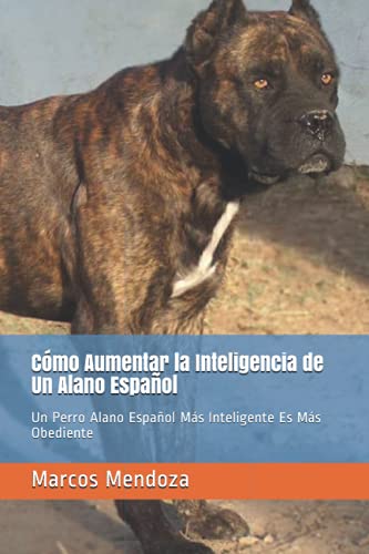 Imagen de archivo de Como Aumentar la Inteligencia de Un Alano Espanol: Un Perro Alano Espanol Mas Inteligente Es Mas Obediente a la venta por Chiron Media