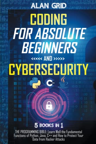 9798517253934: Coding for Absolute Beginners and Cybersecurity: 5 BOOKS IN 1 THE PROGRAMMING BIBLE: Learn Well the Fundamental Functions of Python, Java, C++ and How to Protect Your Data from Hacker Attacks