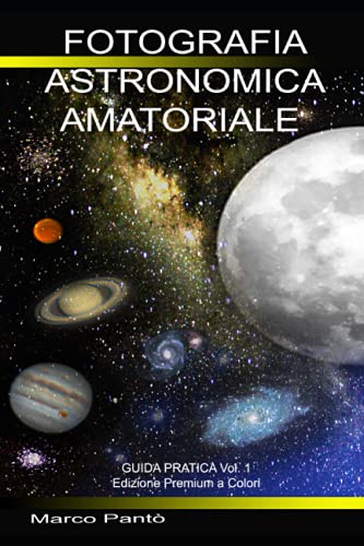 Beispielbild fr Fotografia Astronomica Amatoriale: Guida Pratica Vol. 1 (Linuxshell Astronomia) (Italian Edition) zum Verkauf von Ria Christie Collections