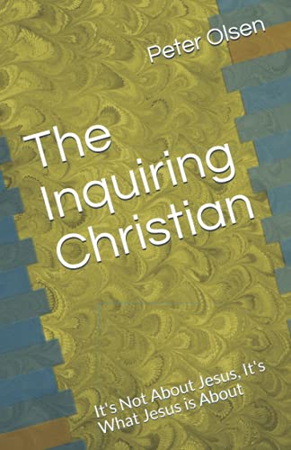 Stock image for The Inquiring Christian : It's Not About Jesus; It's What Jesus is About for sale by Ria Christie Collections