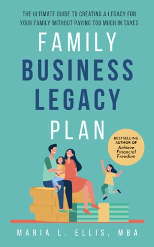 Imagen de archivo de Family Business Legacy Plan: The Ultimate Guide to Creating a Legacy for Your Family without Paying too Much in Taxes (The Journey to Wellness, Freedom, and Legacy Series) a la venta por HPB-Emerald
