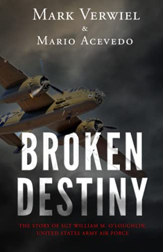 Beispielbild fr Broken Destiny: The story of Sergeant William M. OLoughlin, United States Army Air Force zum Verkauf von Goodwill Southern California