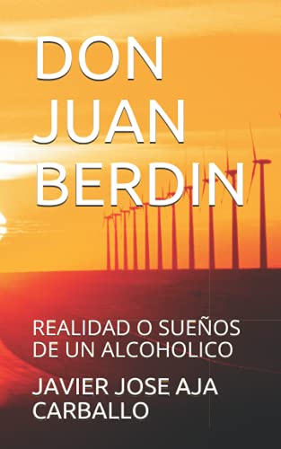 Imagen de archivo de DON JUAN BERDIN REALIDAD O SUEOS DE UN ALCOHOLICO a la venta por PBShop.store US