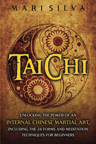 Stock image for Tai Chi: Unlocking the Power of an Internal Chinese Martial Art, Including the 24 Forms and Meditation Techniques for Beginners (Active Meditation) for sale by Goodwill Books