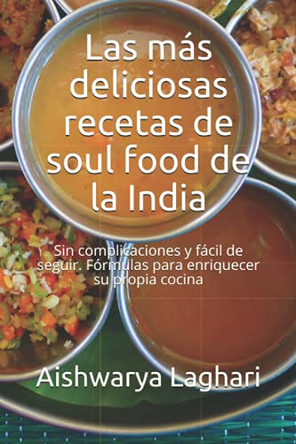 Imagen de archivo de Las ms deliciosas recetas de soul food de la India Sin complicaciones y fcil de seguir Frmulas para enriquecer su propia cocina a la venta por PBShop.store US