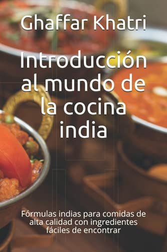 Imagen de archivo de Introduccin al mundo de la cocina india Frmulas indias para comidas de alta calidad con ingredientes fciles de encontrar a la venta por PBShop.store US