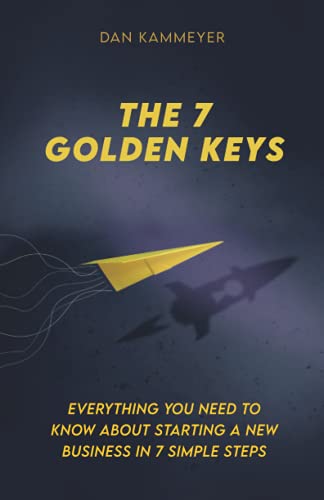 Stock image for The 7 Golden Keys Everything You Need To Know About Starting a New Business in 7 Simple Steps for sale by PBShop.store US