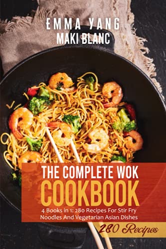 Beispielbild fr The Complete Wok Cookbook: 4 Books in 1: 280 Recipes For Stir Fry Noodles And Vegetarian Asian Dishes zum Verkauf von Ria Christie Collections